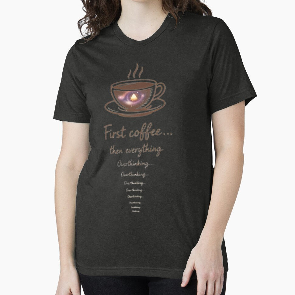 First Coffee Then Everything Overthinking Funny Coffee Lover Anxiety Humor Design by CosmicSplendor