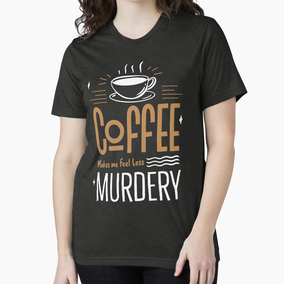 Coffee Makes Me Feel Less Murdery, Funny Caffeine Quotes, Coffee Addict by PRINTED .