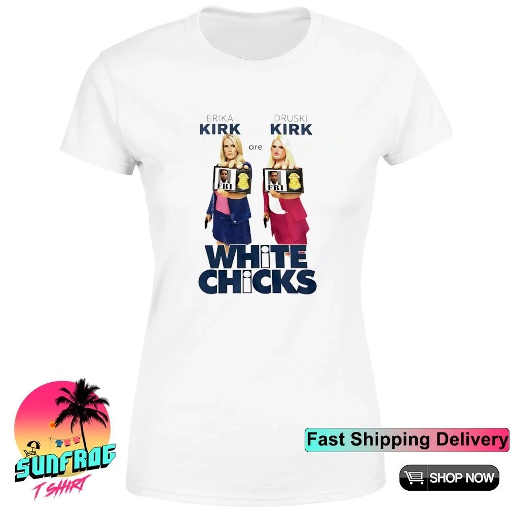 Erika Kirk Are Druski Kirk White Chicks Shirt