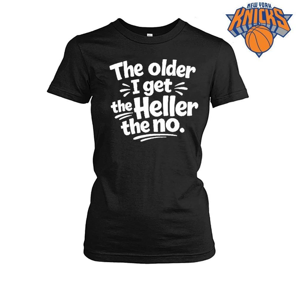 The Older I Get The Heller The No Funny Saying Shirt