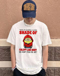 Today I’m wearing a lovely shade of I slept like shit so don’t piss me off minion shirt