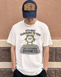 It’s not clocking to you that I’m standing on business rock shirt