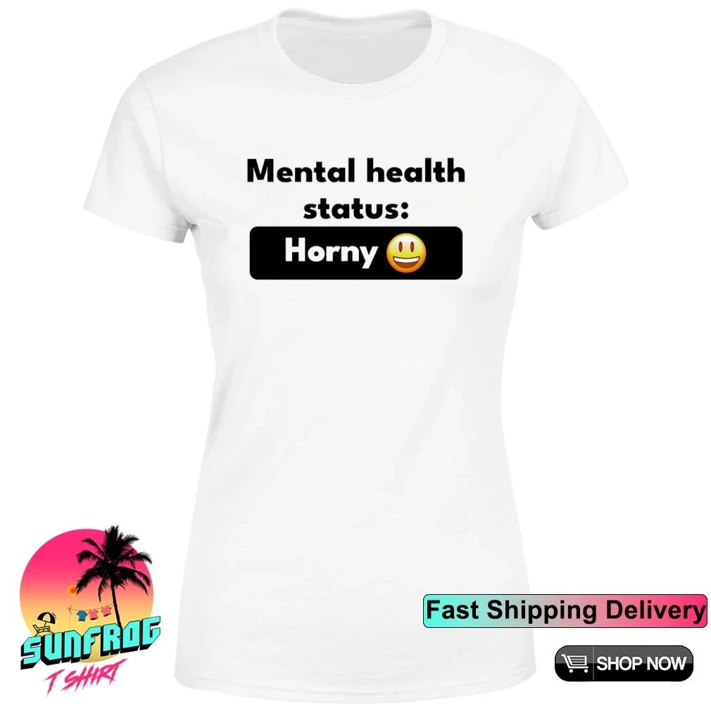 Mental Health Status Horney Shirt