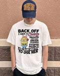 Minion back off I have a crazy daughter she has anger issues stupid people shirt