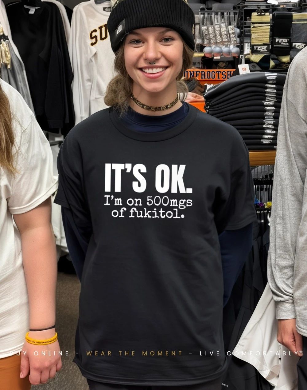 IT’S OK I’m on 500mgs of fukitol shirt