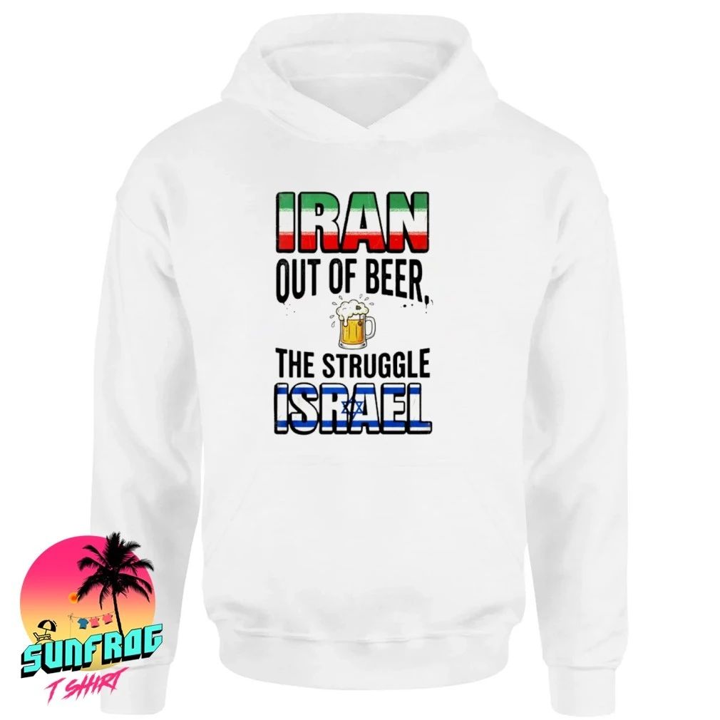Iran out of beer the struggle Israel shirt