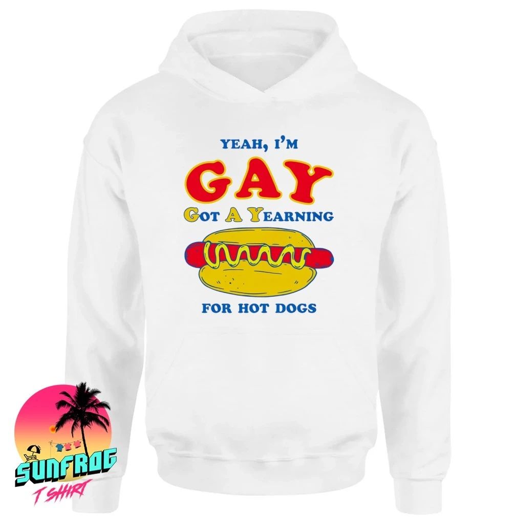 Yeah I’m Gay Got A Yearning For Hot Dogs shirt