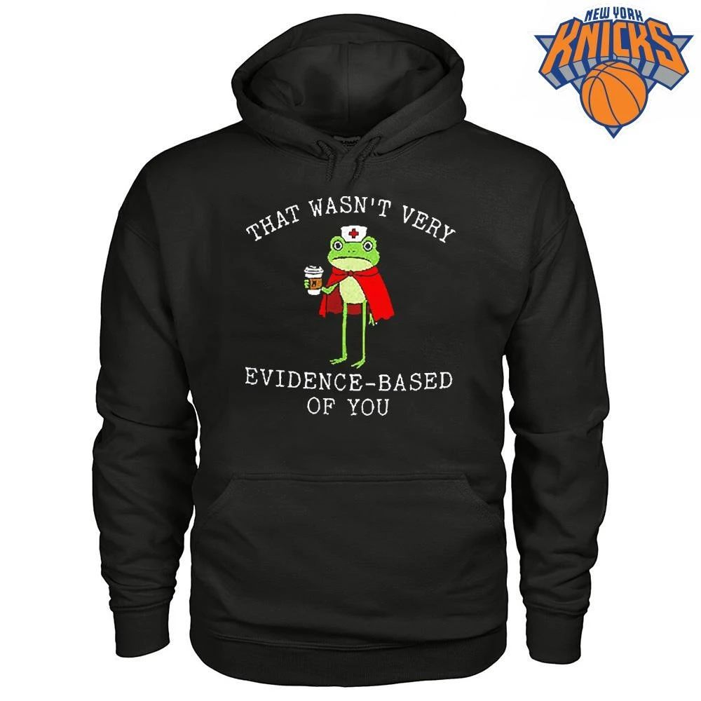 That Wasn’t Very Evidence Based Of You Frog Nurse Meme T Shirt
