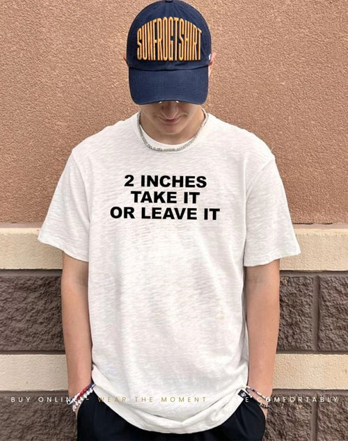 2 Inches Take It Or Leave It classic shirt