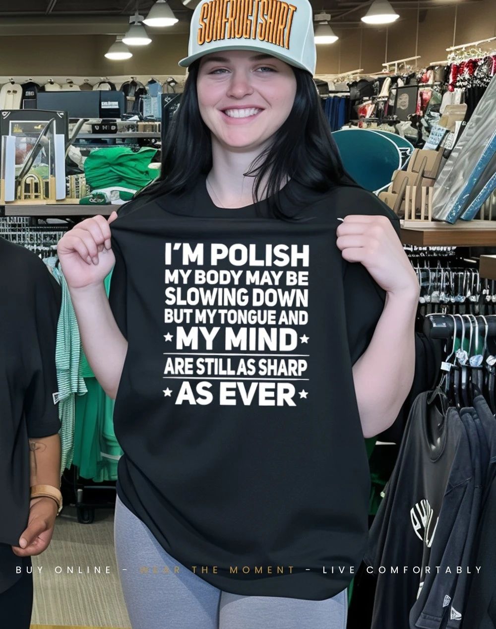 I’m polish my body may be slowing down but my tongue and my mind shirt