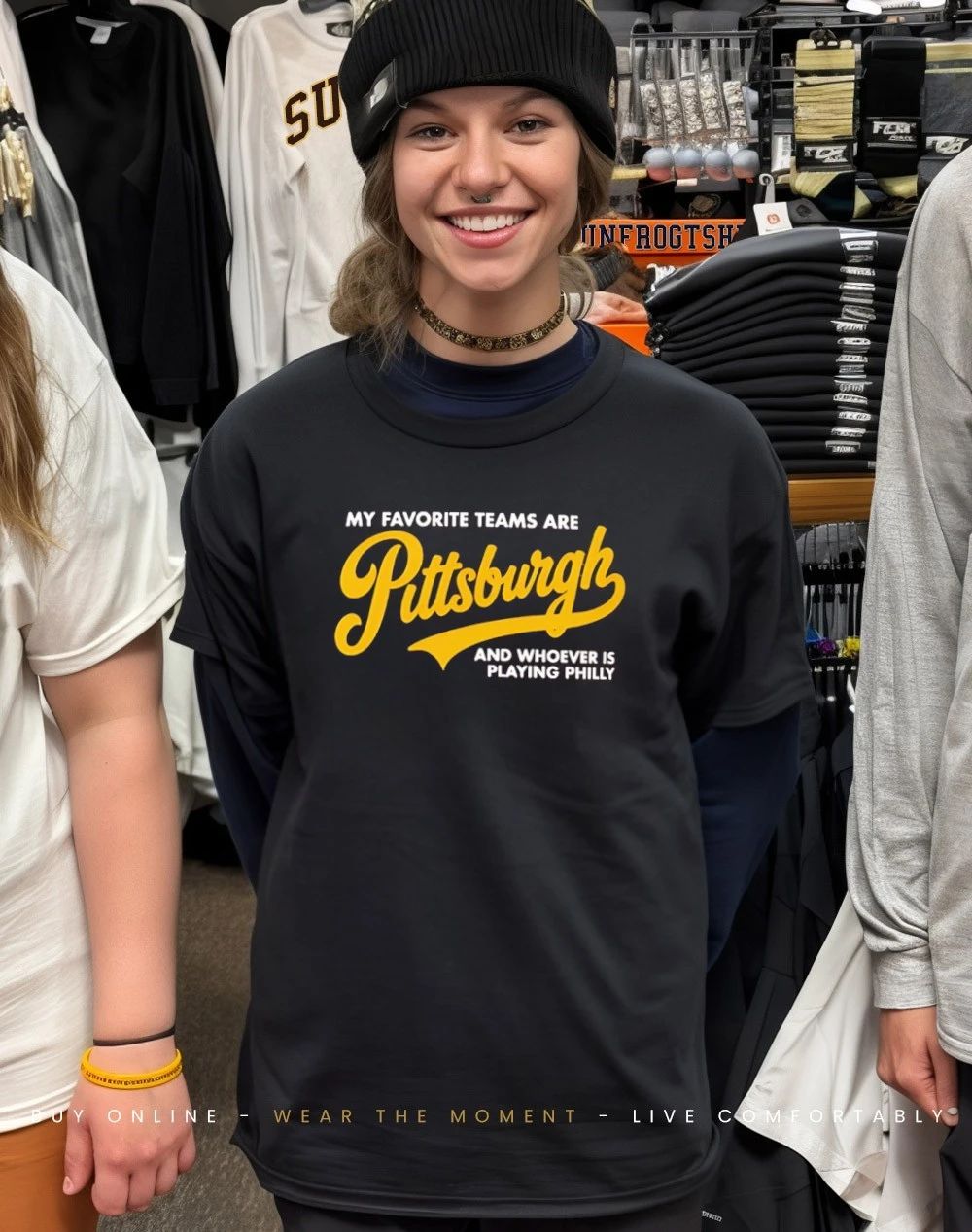 My Favorite Teams Are Pittsburgh and Whoever is Playing Philly shirt
