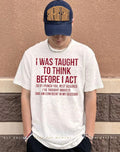 I was taught to think before I act so if I punch you rest assured shirt