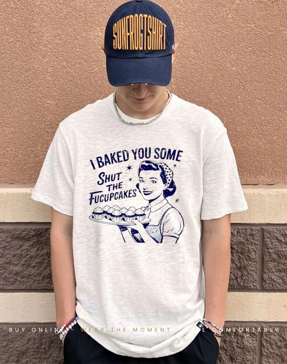 I baked you some shut the fucupcakes shirt