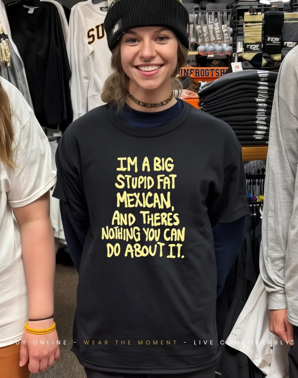 I’m a big stupid fat mexican and theres nothing you can do about it shirt