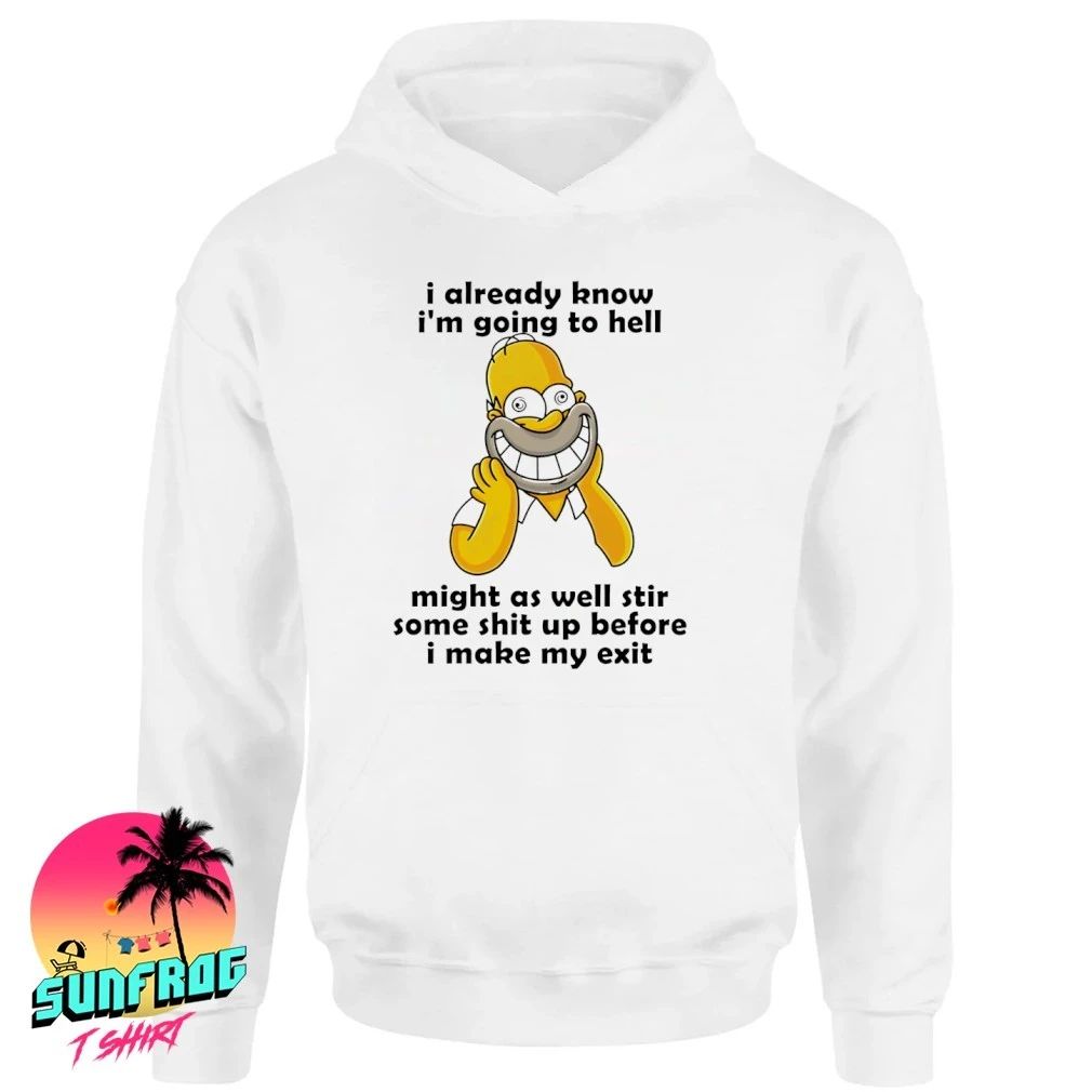 Simpsons I already know I’m going to hell mights as well stir some shit up before I make my exit shirt