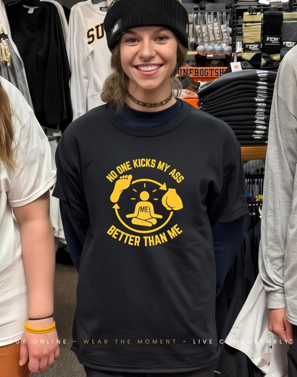No one kicks my ass better than me shirt