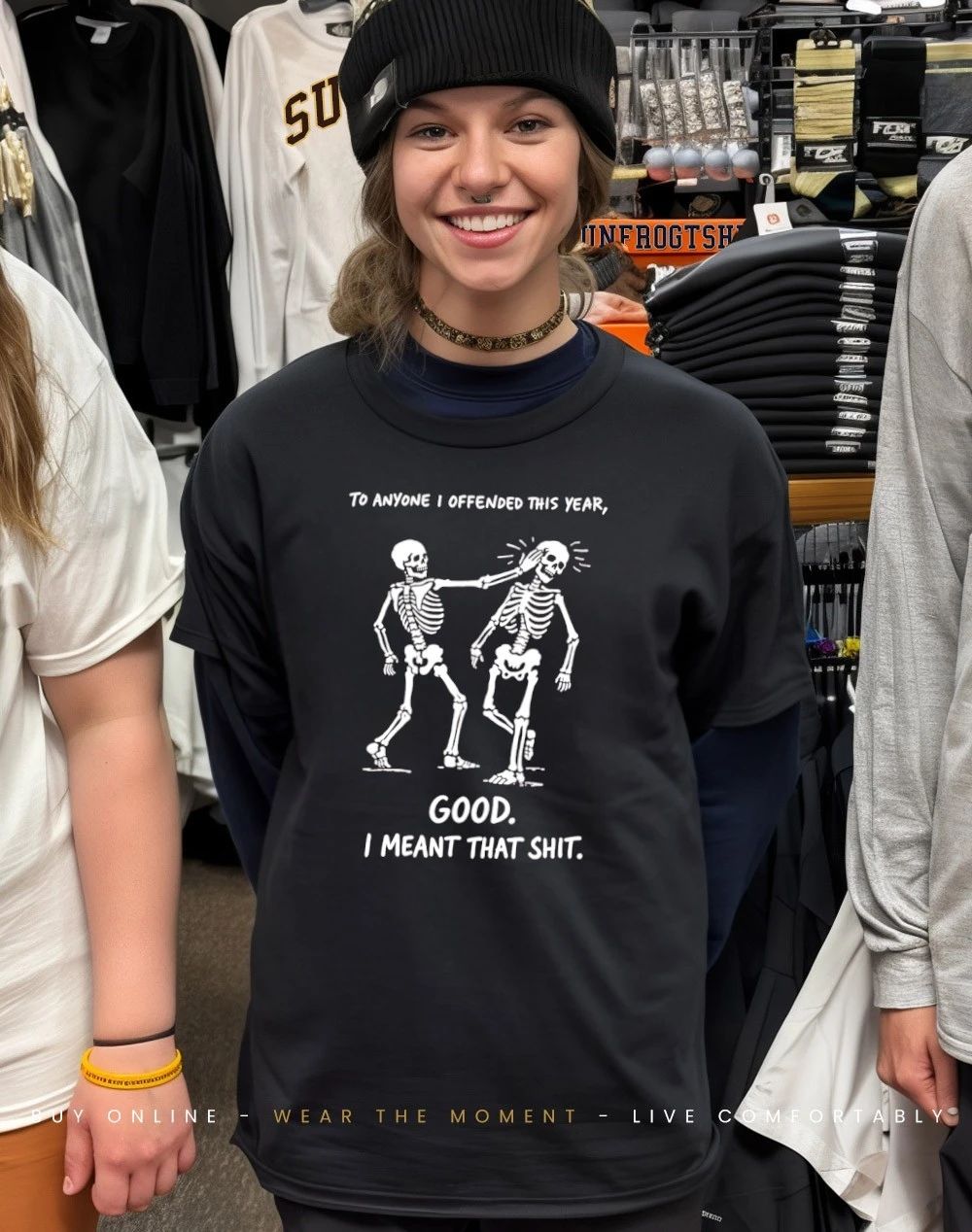 Skeletons to anyone I offended this year good I meant that shit shirt