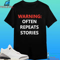 Warning Often Repeats Stories Shirt
