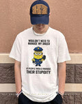 Minion police wouldn’t need to manage my anger if people manage stupidity shirt