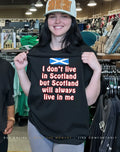 I don’t live in Scotland but Scotland will always live in me shirt