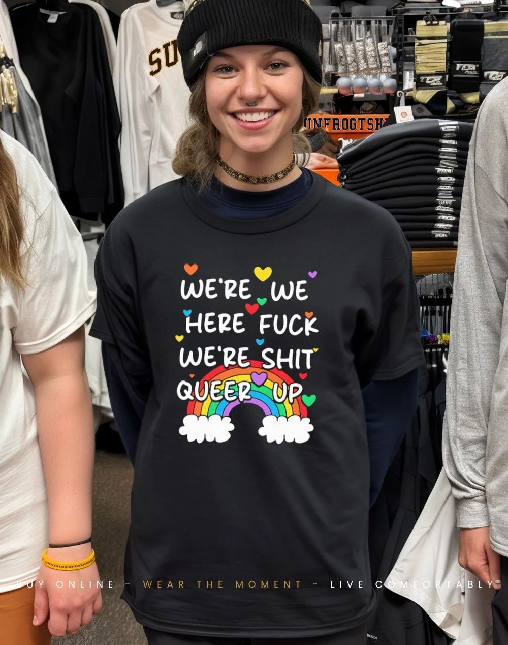We’re we here fuck we’re shit queer up rainbow shirt