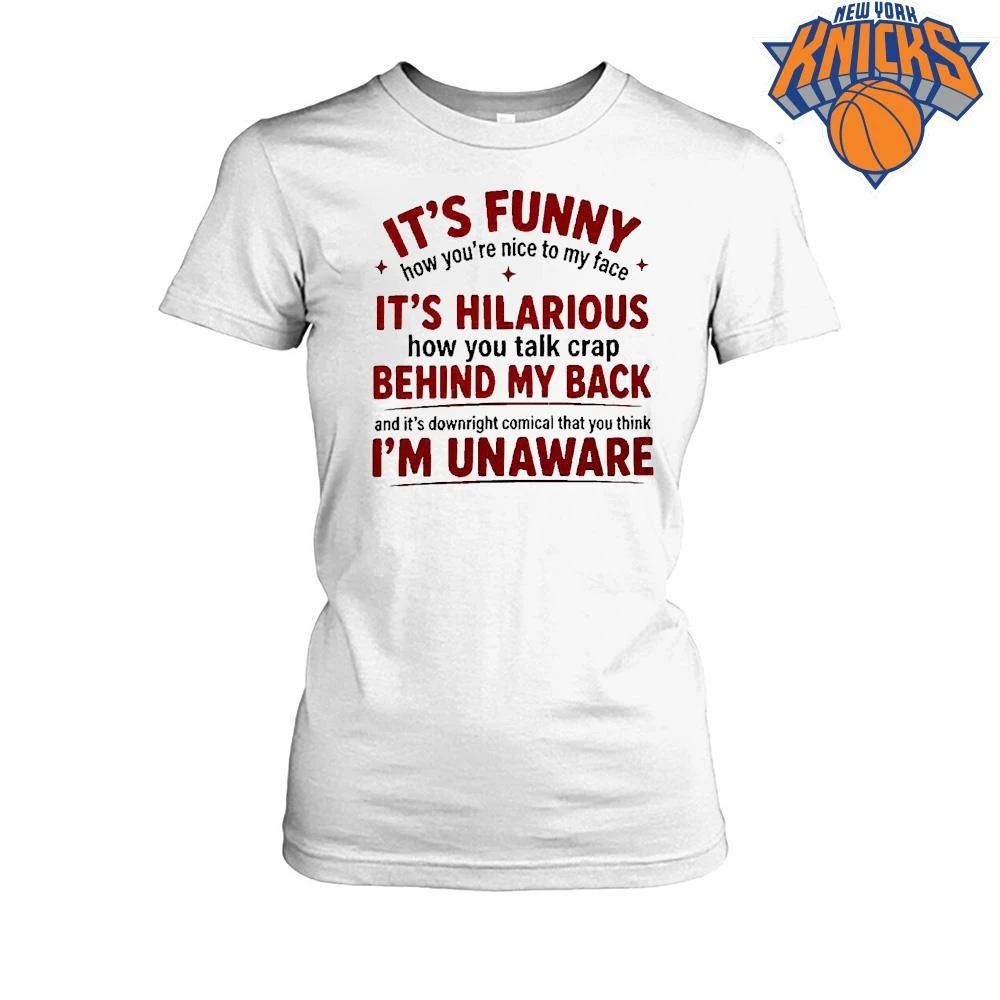 It Is Funny How You Are Nice to My Face Quote Shirt
