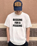 Begging For A Pegging shirt