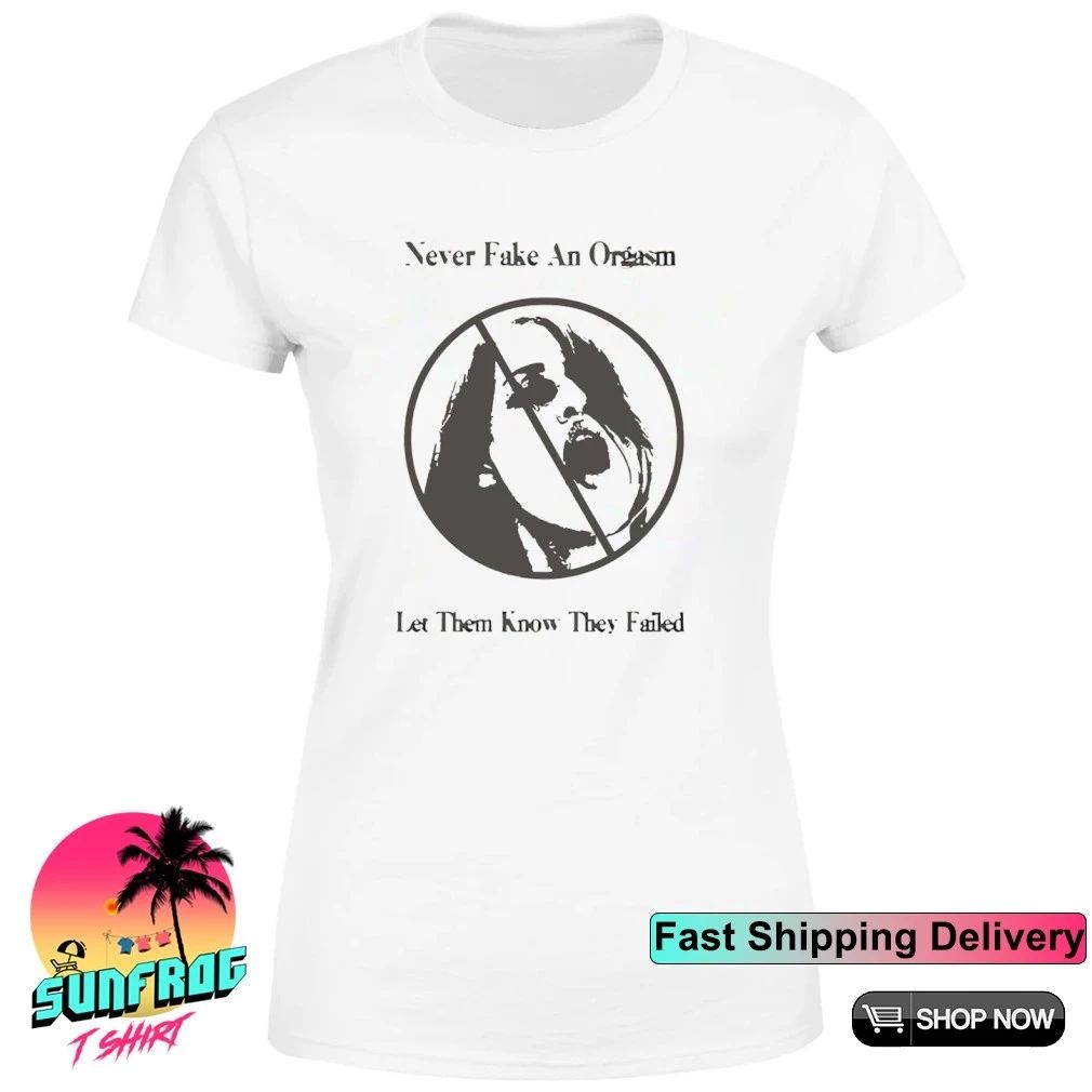 Never fake an orgasm let them know they failed shirt