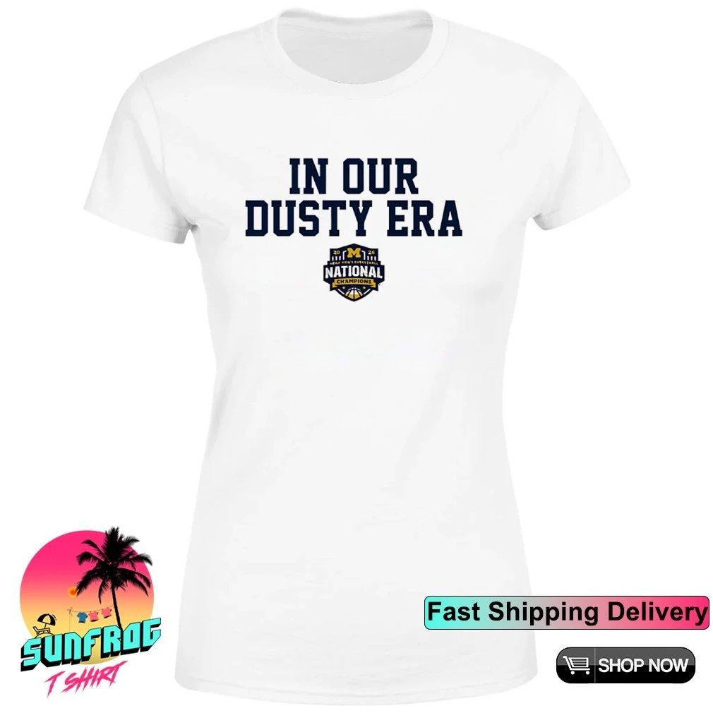 Michigan Wolverines MBB 2026 National Champions In Our Dusty Era shirt