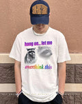 Hang on let me overthink this raccoon graphic shirt