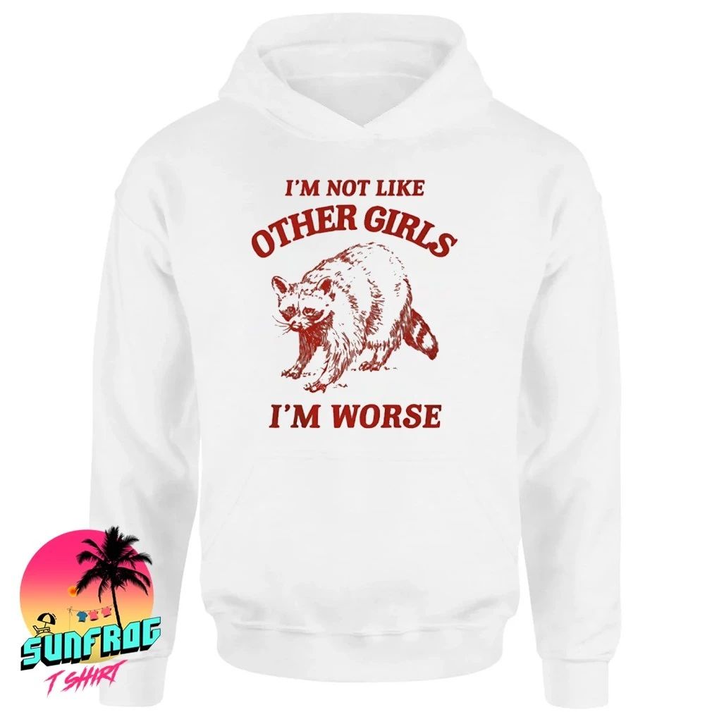I’m Not Like Other Girls I’m Worse shirt