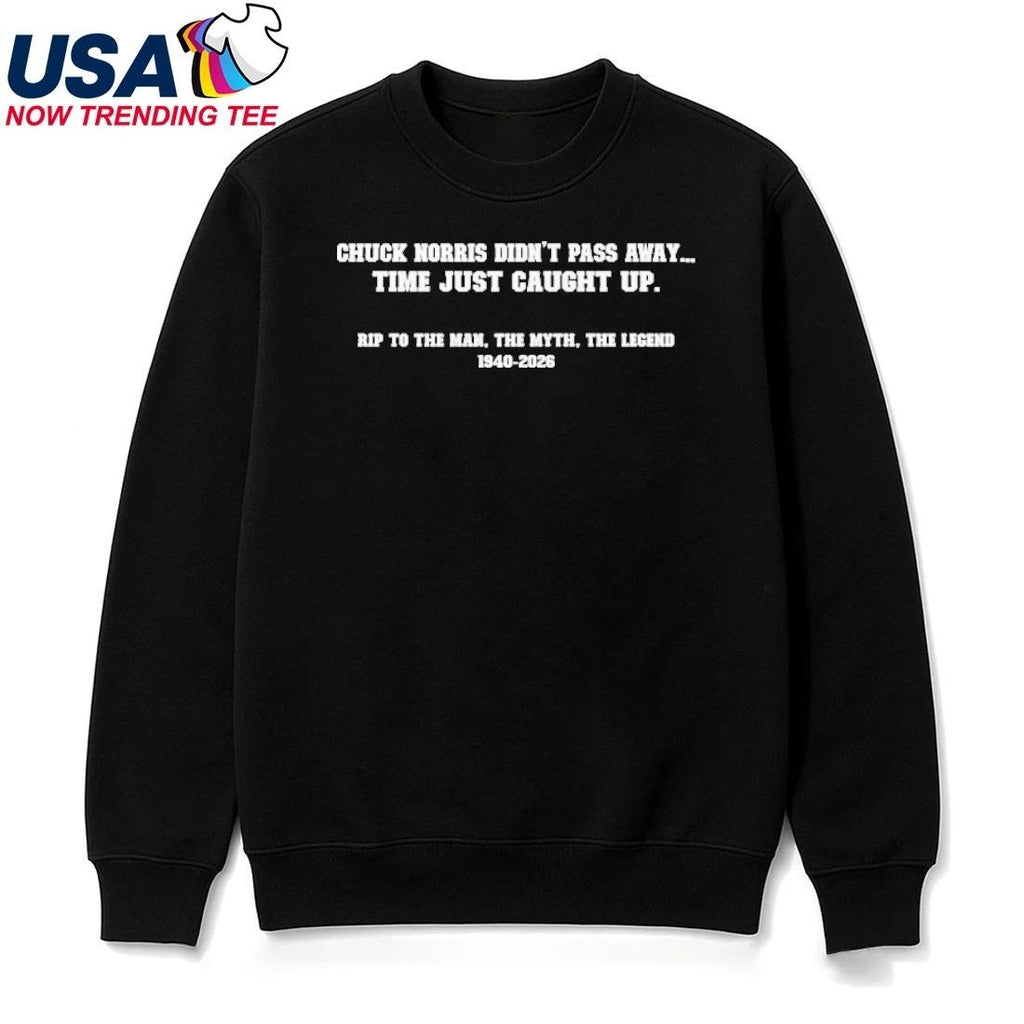 Chuck Norris Didn’t Pass Away Time Just Caught Up Rip To The Man, The Myth, The Legend 19402-206 Shirt