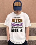 I’m not a bitch I’m just honest and my mouth has no filter shirt