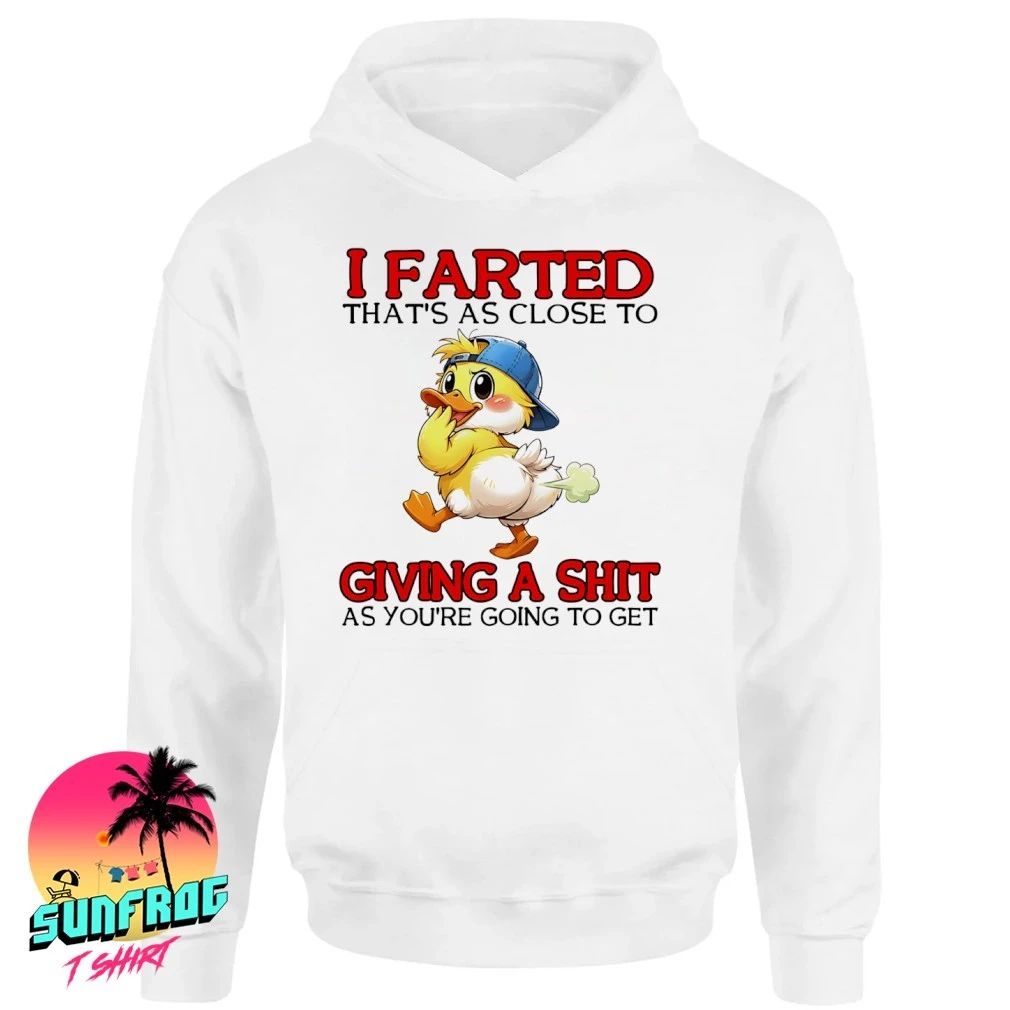 Duck I farted that’s as close to giving a shit as you’re going to get humor shirt