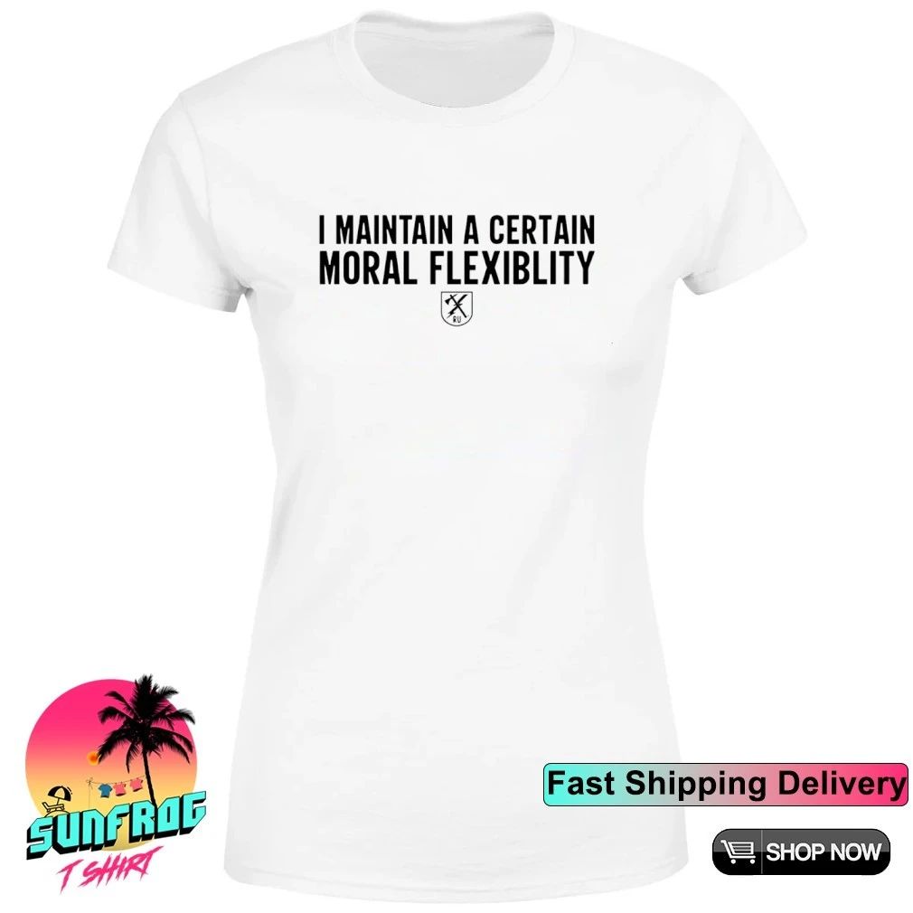I maintain a certain moral flexibility shirt