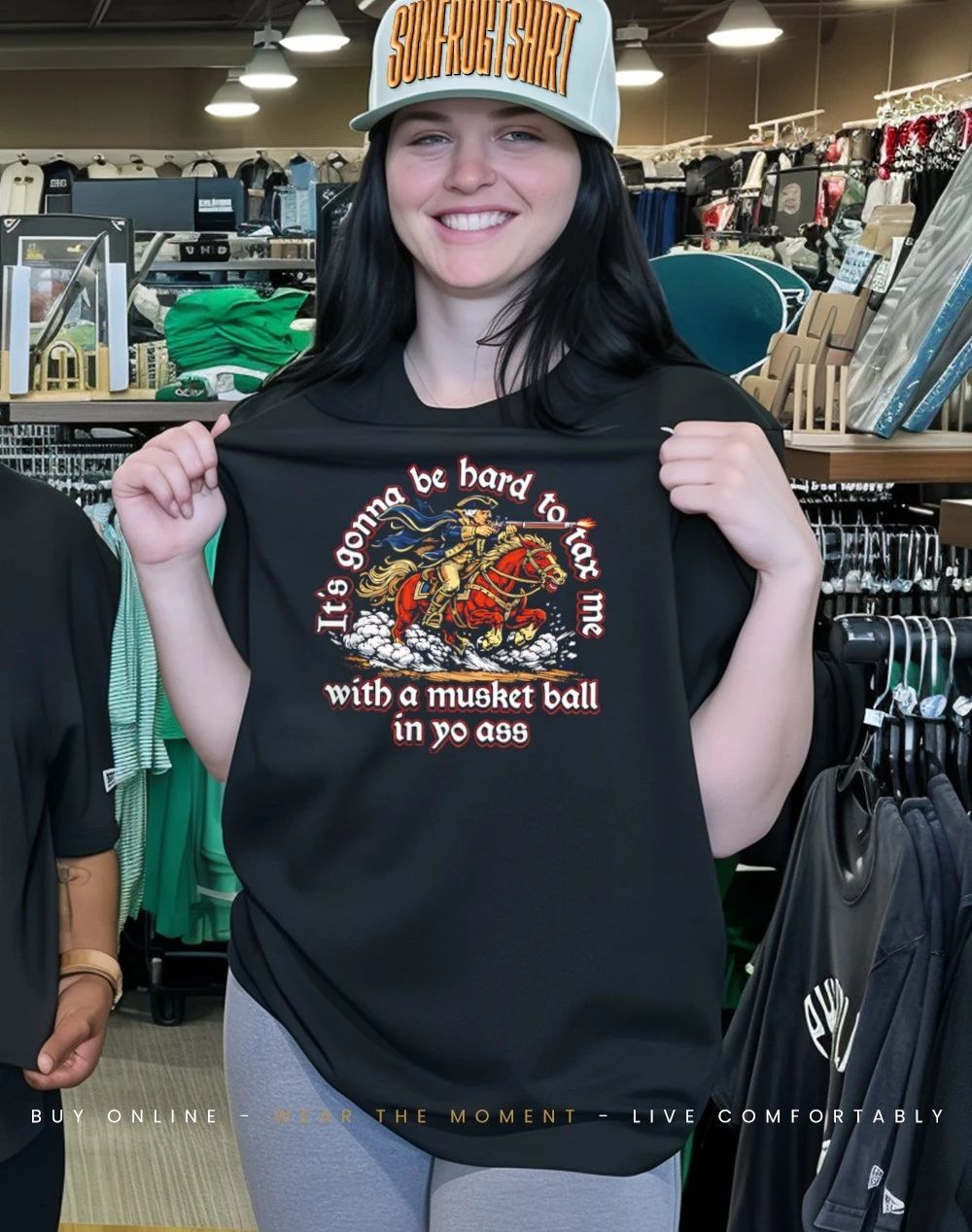 It’s gonna be hard to tax me with a musket ball in yo ass shirt