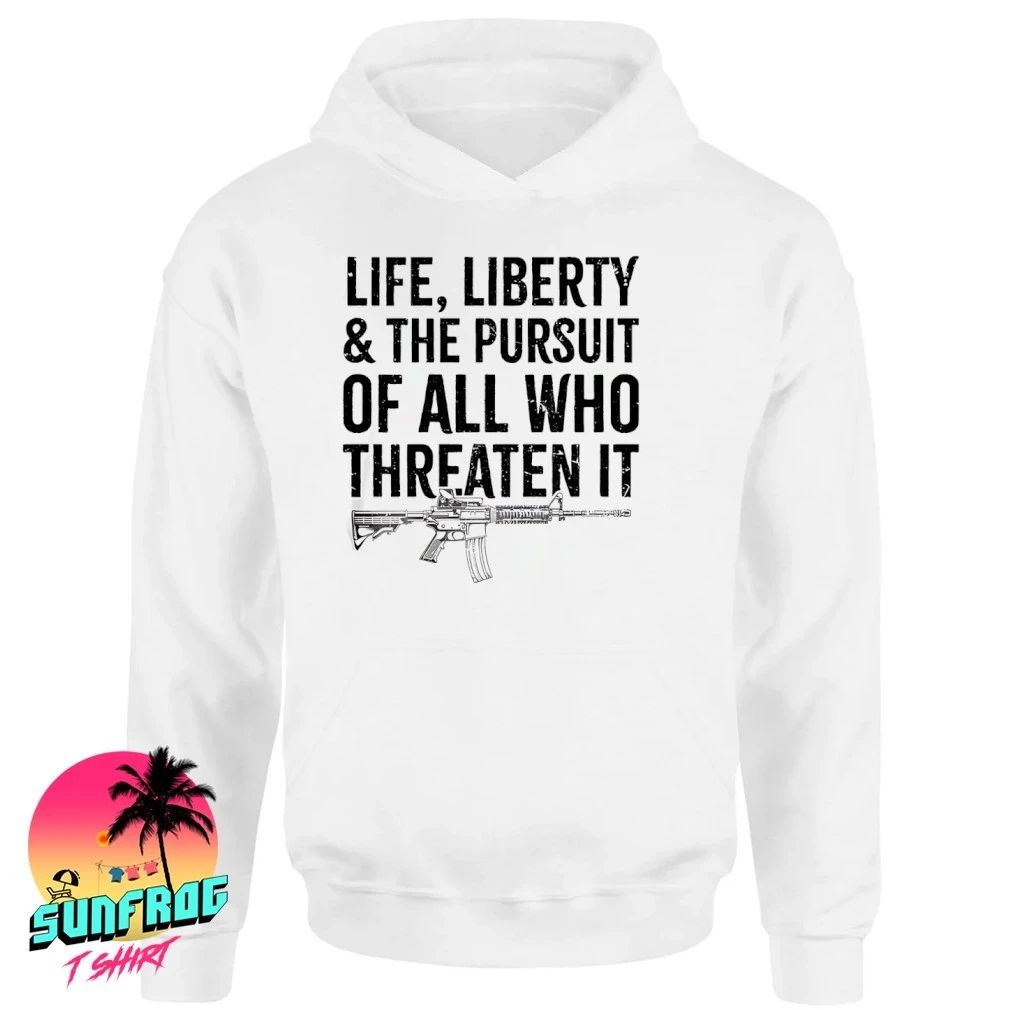 Life Liberty and The Pursuit of all who threaten it shirt