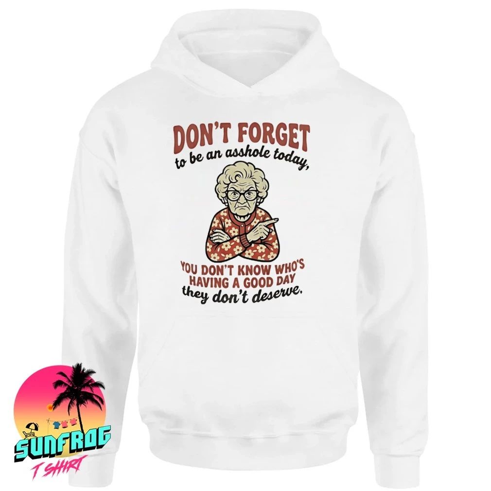 Grandma don’t forget asshole today you don’t know who’s having a good day shirt