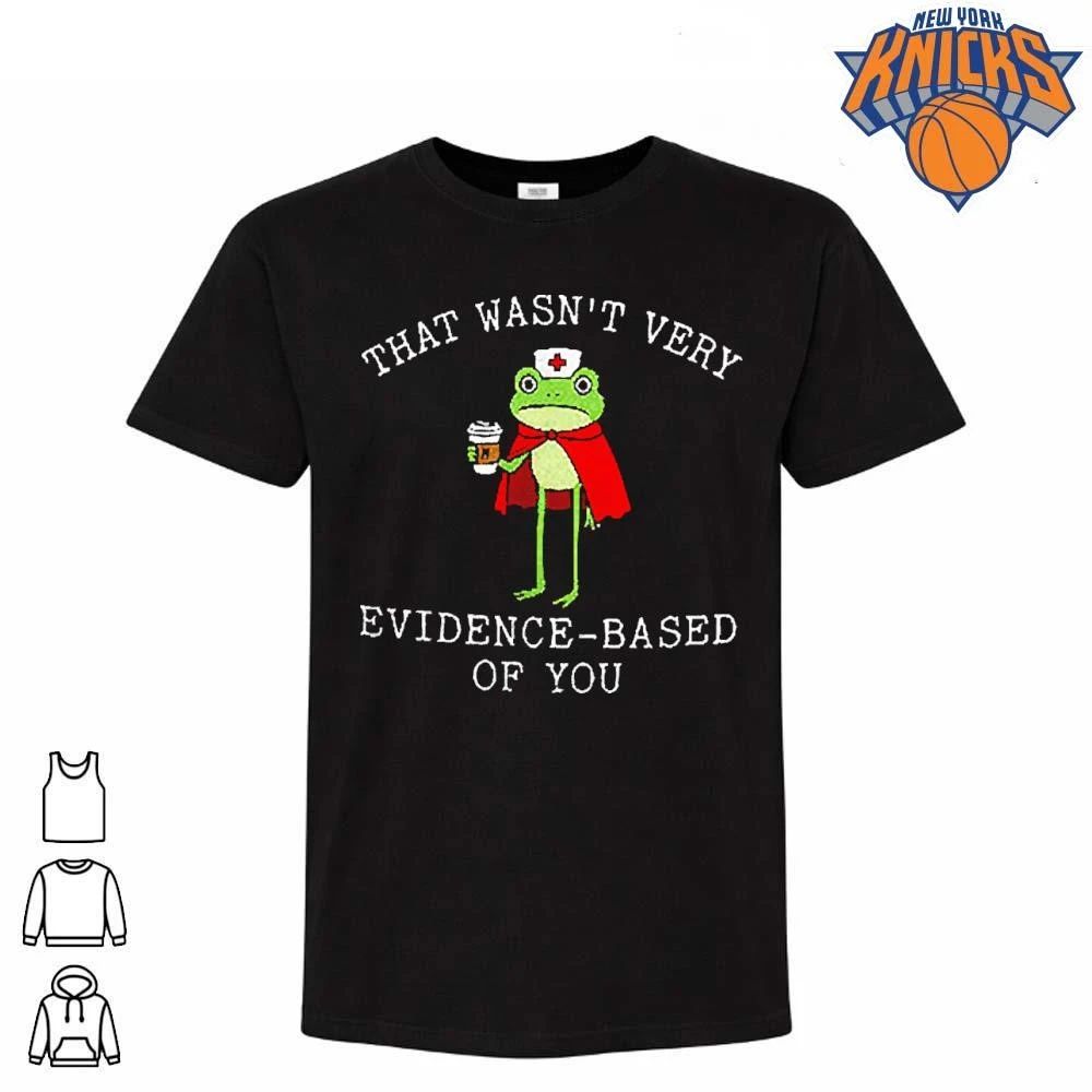 That Wasn’t Very Evidence Based Of You Frog Nurse Meme T Shirt