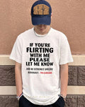 If you’re flirting with me please let me know I’m clueless shirt
