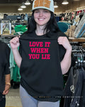 Love it when you lie shirt