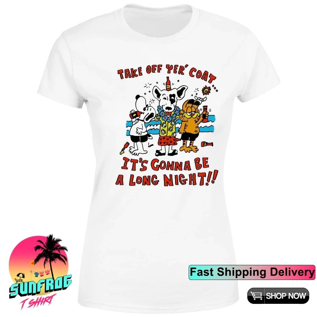 Take off yer’ coat it’s gonna be a long night shirt