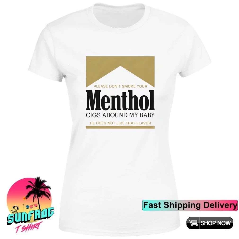 Please don’t smoke your Menthol cigs around my baby he does not like that flavor gold shirt