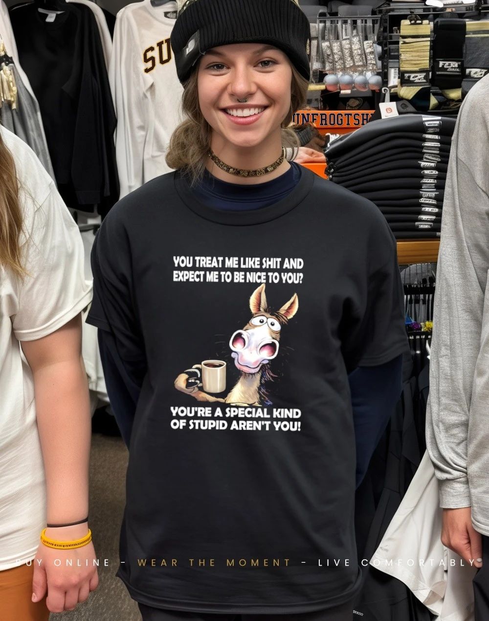You treat me like shit and expect me to be nice to you shirt