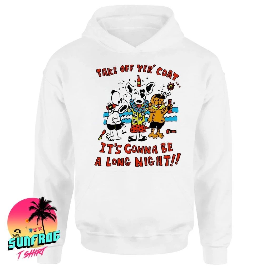 Take off yer’ coat it’s gonna be a long night shirt