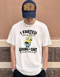 I farted that’s as close to giving a shit as you’re going to get Minion shirt