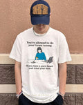 You’re allowed to do your taxes wrong if you have a pure heart and tried your best cartoon shirt