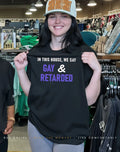 In This House we say Gay and Retarded shirt