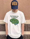 Don’t Bother Me I’m Thinking brain shirt