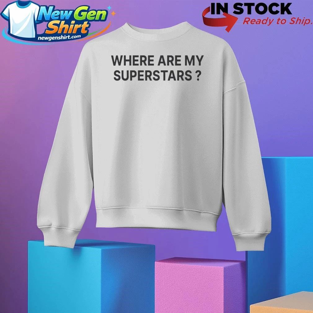 Where Are My Superstars Shirt